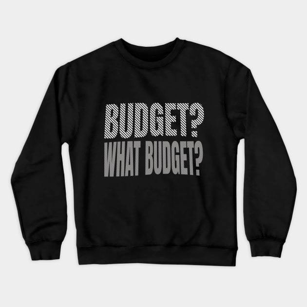 Budget? What Budget? Crewneck Sweatshirt by Bellinna